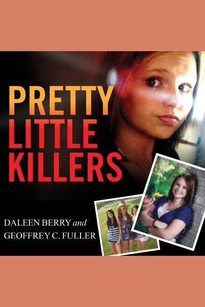 Pretty little killers [electronic resource] / Daleen Berry and Geoffrey C. Fuller.