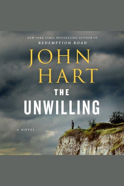 The unwilling [electronic resource] : A novel. John Hart.