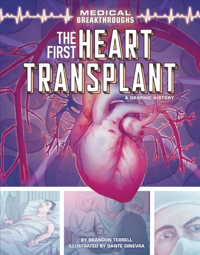 The first heart transplant : a graphic history / Brandon Terrell ; illustrated by Dante Ginevra.