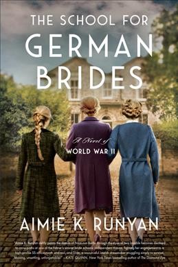 The school for German brides : a novel of World War II / Aimie K. Runyan.