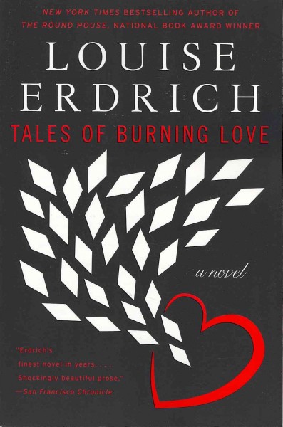 Tales of burning love : a novel / Louise Erdrich.