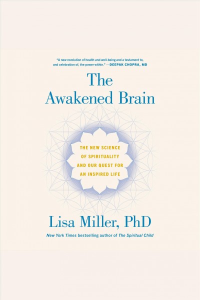 The awakened brain [electronic resource] : The new science of spirituality and our quest for an inspired life. Lisa Miller.