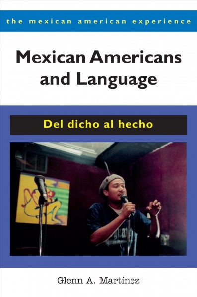 Mexican Americans and language : del dicho al hecho / Glenn A. Mart&#xFFFD;inez.
