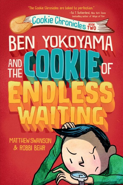 Ben Yokoyama and the cookie of endless waiting / by Matthew Swanson & Robbi Behr.