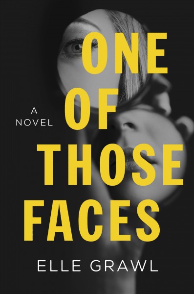 One of those faces : a novel / Elle Grawl.