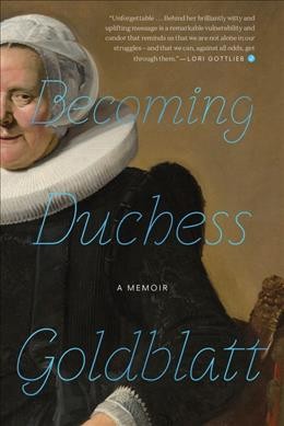 Becoming Duchess Goldblatt : [a memoir] / Anonymous.