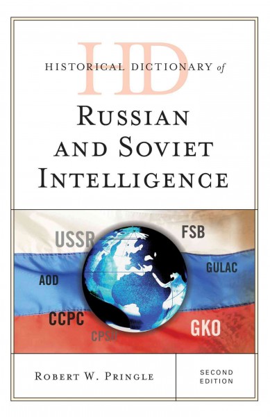 Historical Dictionary of Russian and Soviet Intelligence / Robert W. Pringle.