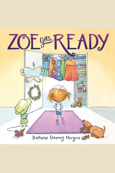 Zoe gets ready [electronic resource] / Bethanie Deeney Murguia.