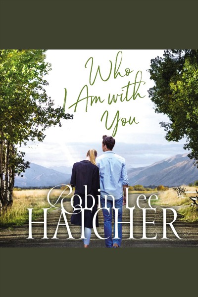 Who I Am with You [electronic resource] / Robin Lee Hatcher.