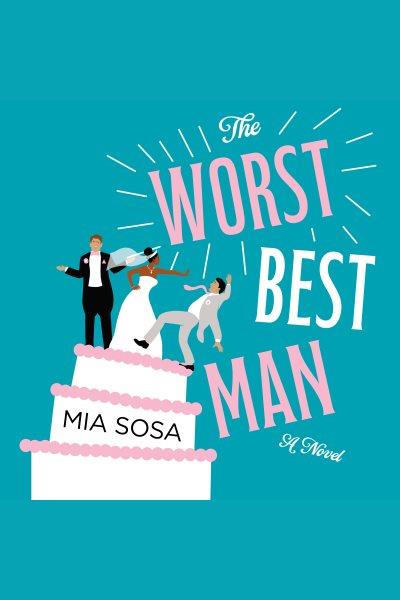 The worst best man [electronic resource] / Mia Sosa.