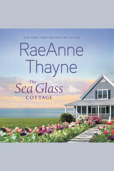 The sea glass cottage [electronic resource] / Raeanne Thayne.