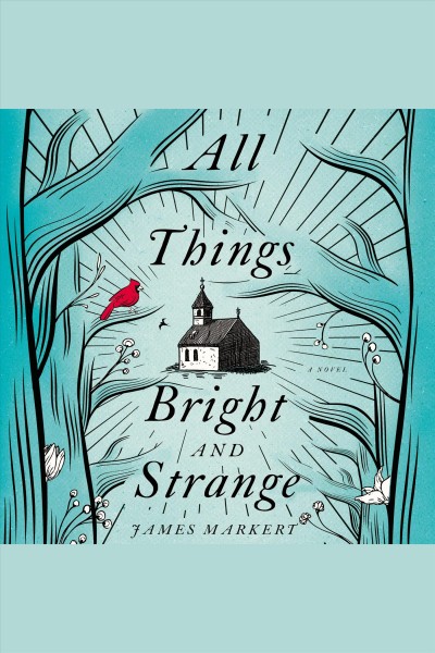 All things bright and strange [electronic resource] / James Markert.