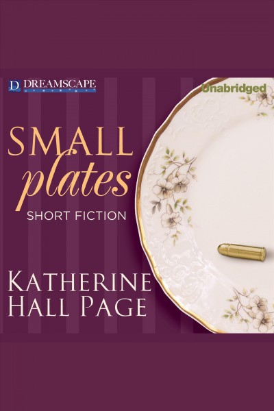Small plates : short fiction [electronic resource] / Katherine Hall Page.