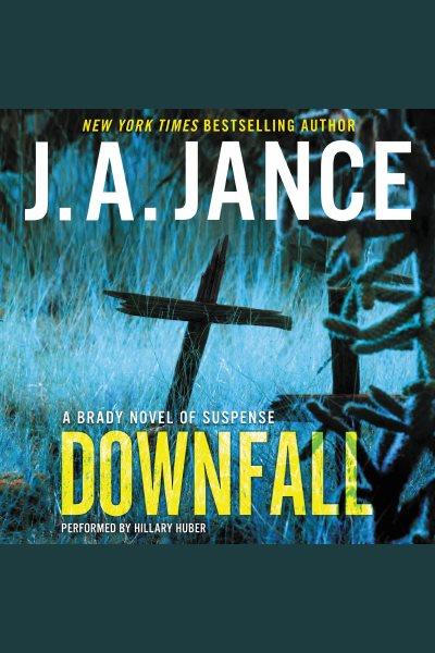 Downfall : a Brady novel of suspense [electronic resource] / J. A. Jance.