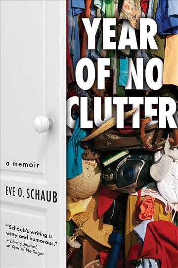 Year of no clutter : a memoir [electronic resource] / Eve Schaub.