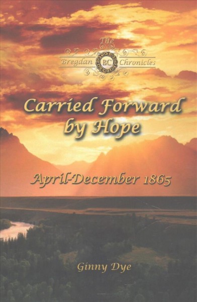 Carried forward by hope : April-December 1865 / Ginny Dye.
