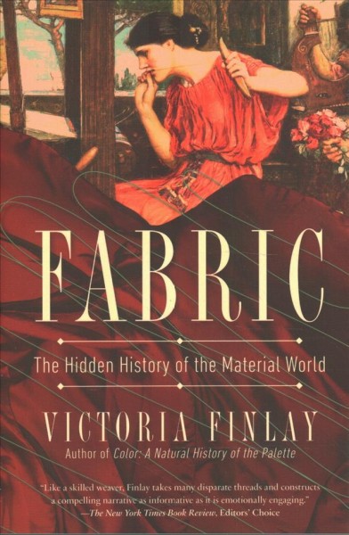 Fabric : the hidden history of the material world / Victoria Finlay.