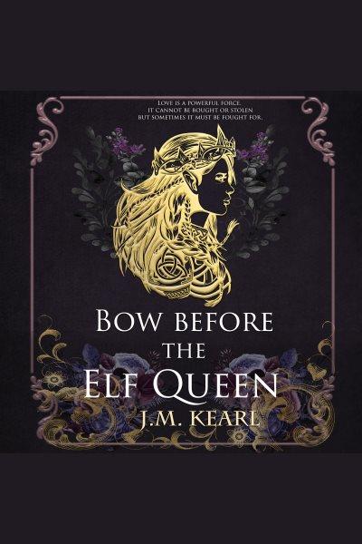 Bow before the elf queen [electronic resource] / J. M. Kearl.