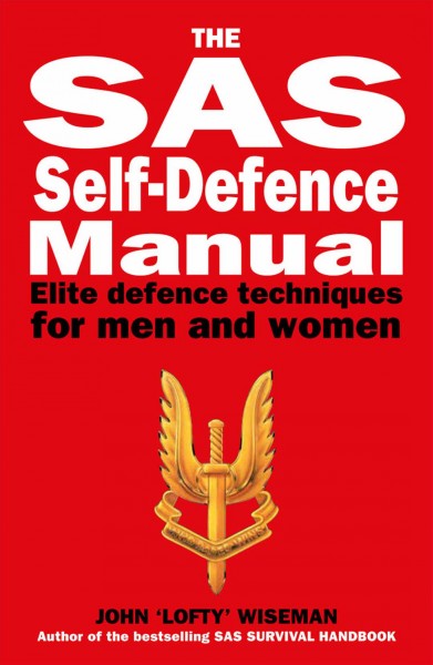 SAS and special forces self defence handbook : a complete guide to unarmed combat techniques / John 'Lofty' Wiseman.