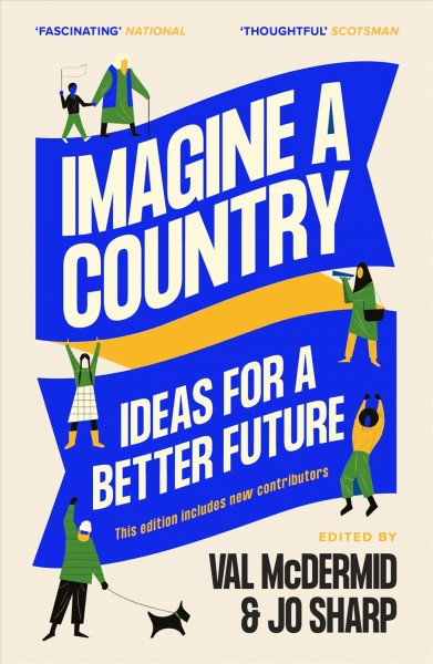 Imagine a country : ideas for a better future / edited by Val McDermid & Jo Sharp.
