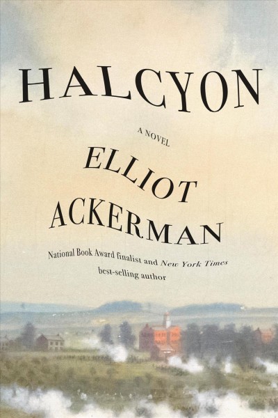 Halcyon : a novel / Elliot Ackerman.