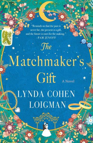 The Matchmaker's Gift : a novel / Lynda Cohen Loigman.