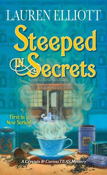 Steeped in secrets [electronic resource] / Lauren Elliott.