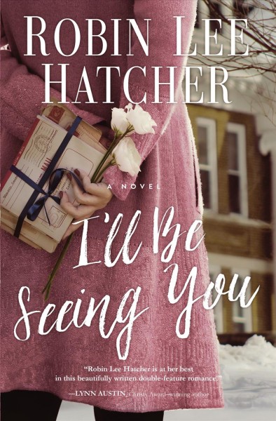 I'll be seeing you : a novel / Robin Lee Hatcher.