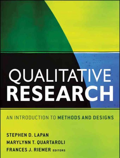 Qualitative research : an introduction to methods and designs / Stephen D. Lapan, MaryLynn T. Quartaroli, Frances Julia Riemer, editors.