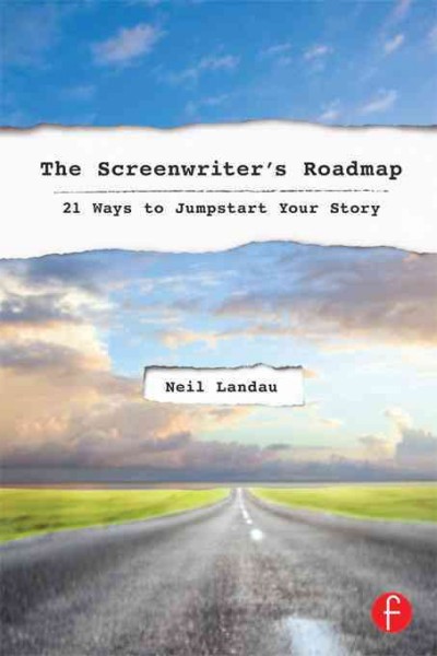 The Screenwriter's Roadmap : 21 Ways to Jumpstart Your Story.