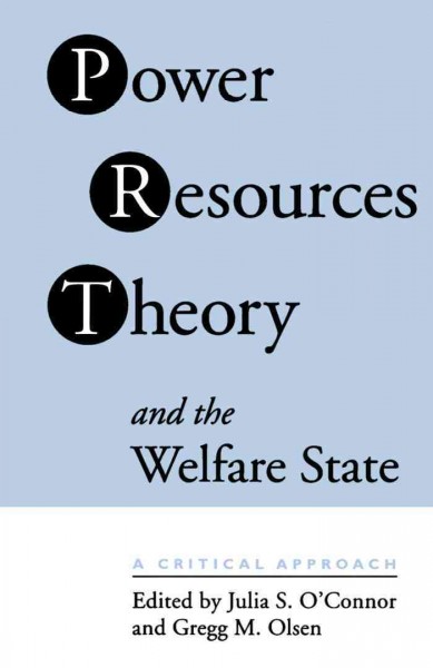 Power resources theory and the welfare state [electronic resource] : a critical approach : essays collected in honour of Walter Korpi / edited by Julia S. O'Connor and Gregg M. Olsen.
