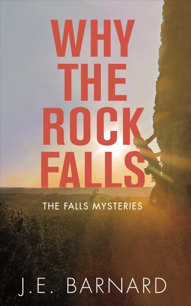 Why the rock falls / J.E. Barnard.