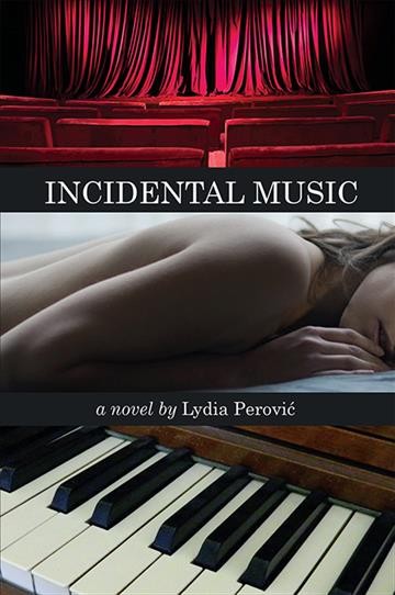 Incidental music : a novel / by Lydia Perović.