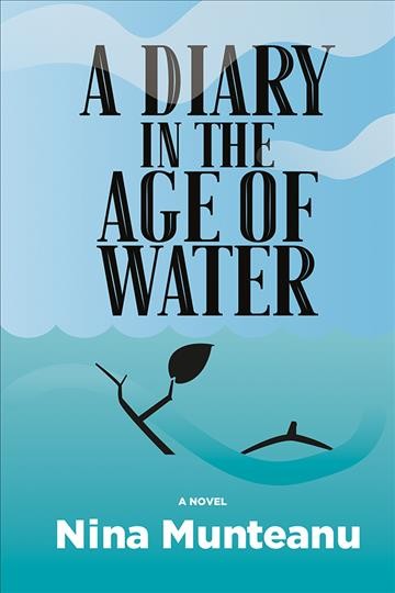 A diary in the age of water : a novel / Nina Munteanu.