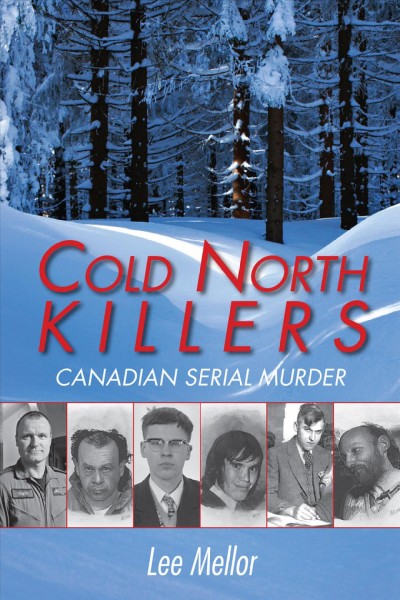 Cold North killers [electronic resource] : Canadian serial murder / by Lee Mellor.