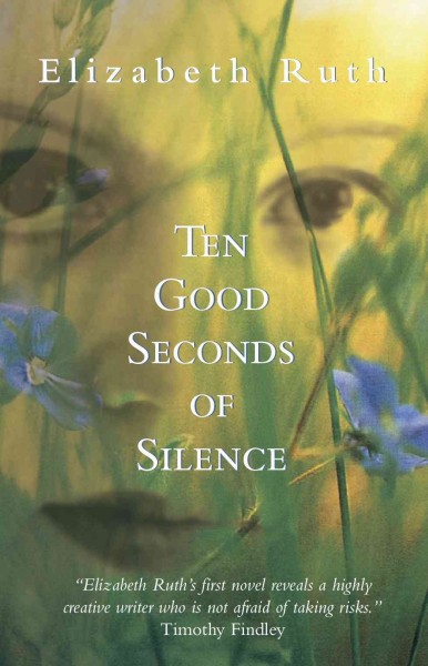 Ten good seconds of silence [electronic resource] : a novel / Elizabeth Ruth.