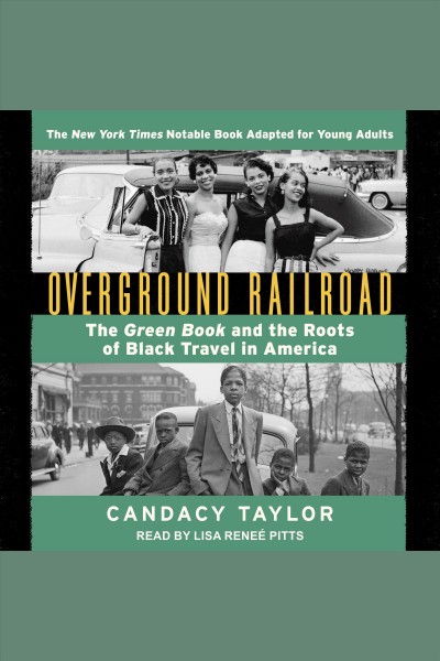 Overground railroad (the young adult adaptation) [electronic resource] : The green book and the roots of black travel in america. Candacy Taylor.