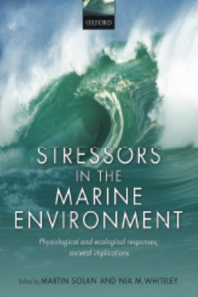 Stressors in the marine environment : physiological and ecological responses ; societal implications / Martin Solan and Nia Whiteley.