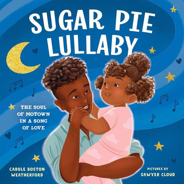 Sugar pie lullaby : the soul of Motown in a song of love [electronic resource].
