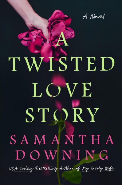 A twisted love story / Samantha Downing.
