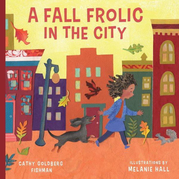 Fall frolic in the city / Cathy Goldberg Fishman ; illustrations by Melanie Hall.