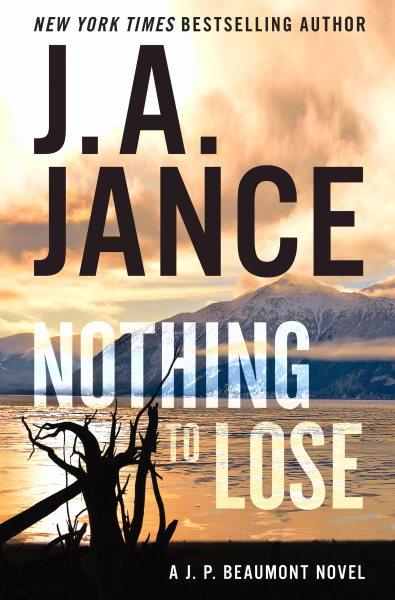 Nothing to lose : A Novel [electronic resource] / J. A. Jance.