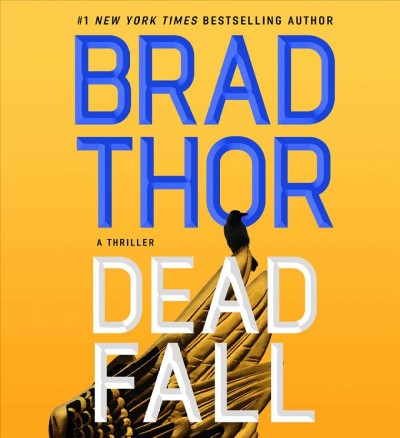 Dead fall : a thriller / Brad Thor.