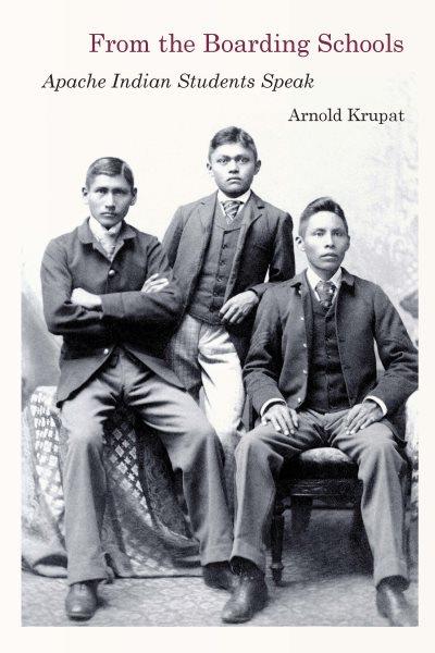 From the boarding schools : Apache Indian students speak / Arnold Krupat.