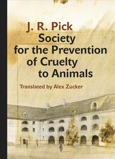 Society for the Prevention of Cruelty to Animals / J.R. Pick ; translated from the Czech by Alex Zucker.