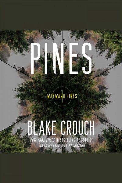 Pines [electronic resource] : Wayward pines: 1. Blake Crouch.