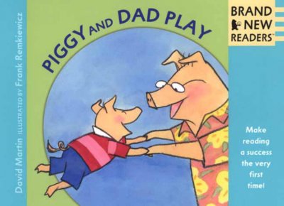 Piggy and Dad play / David Martin ; illustrated by Frank Remkiewicz.