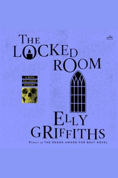 The locked room [electronic resource] / Elly Griffiths.