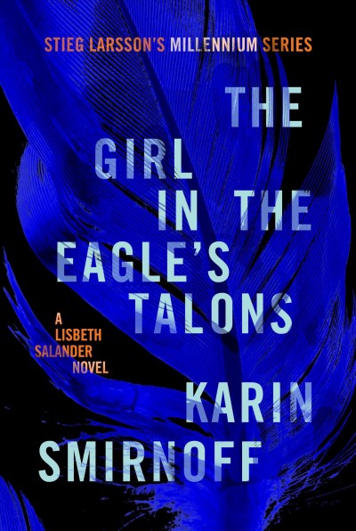 The girl in the eagle's talons : a Lisbeth Salander novel / Karin Smirnoff ; translated from the Swedish by Sarah Death.