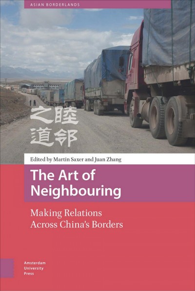 The art of neighbouring : making relations across china's borders / edited by Martin Saxer and Juan Zhang.